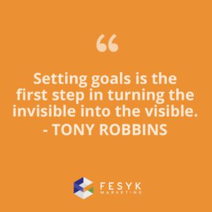 "Setting goals is the first step in turning the invisible into the visible." Tony Robbins. Fesyk Marketing blog